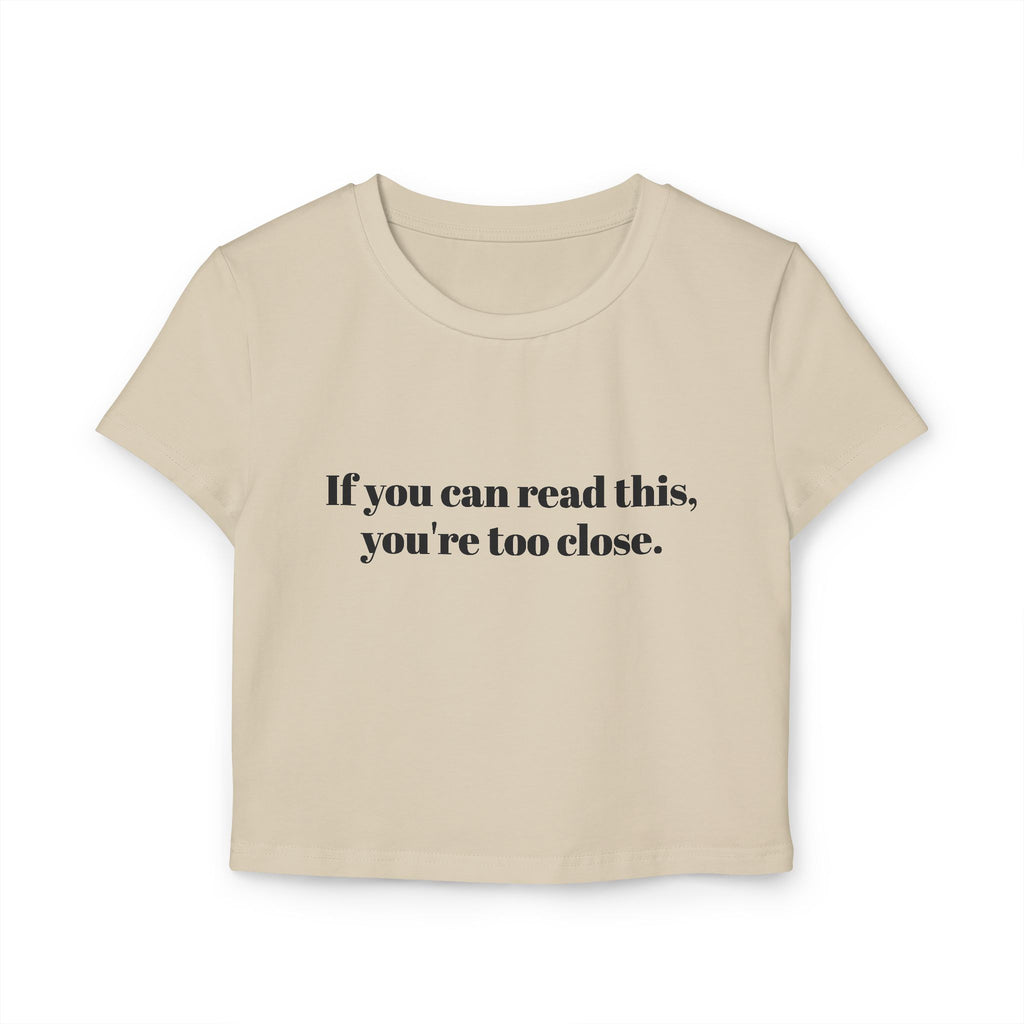 You're too close Women's Baby Tee