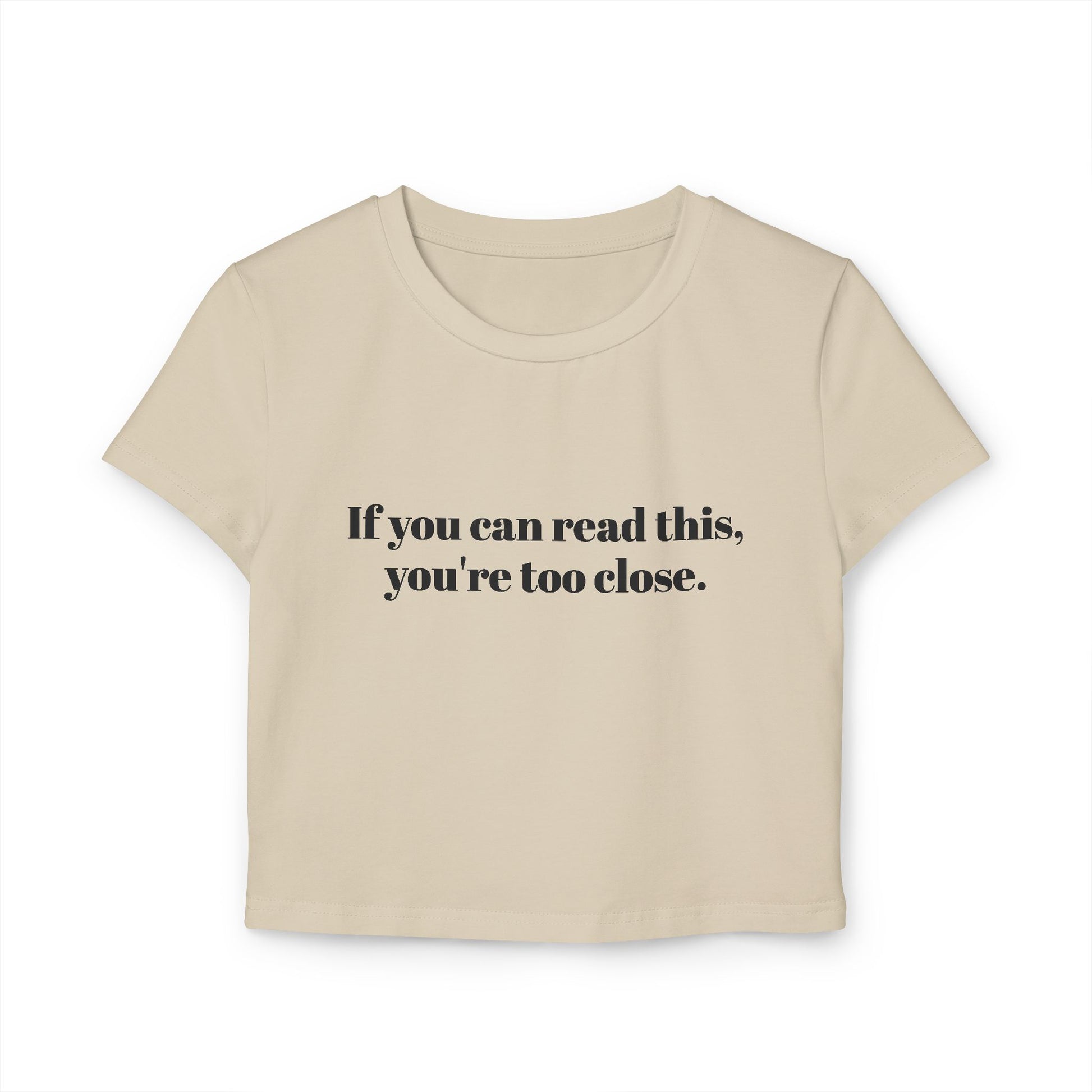 You're too close Women's Baby Tee