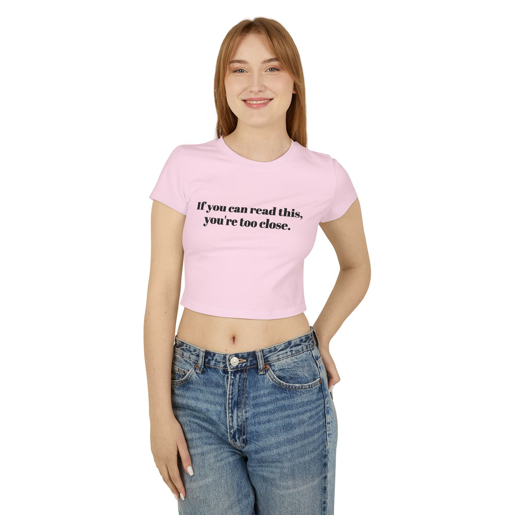 You're too close Women's Baby Tee