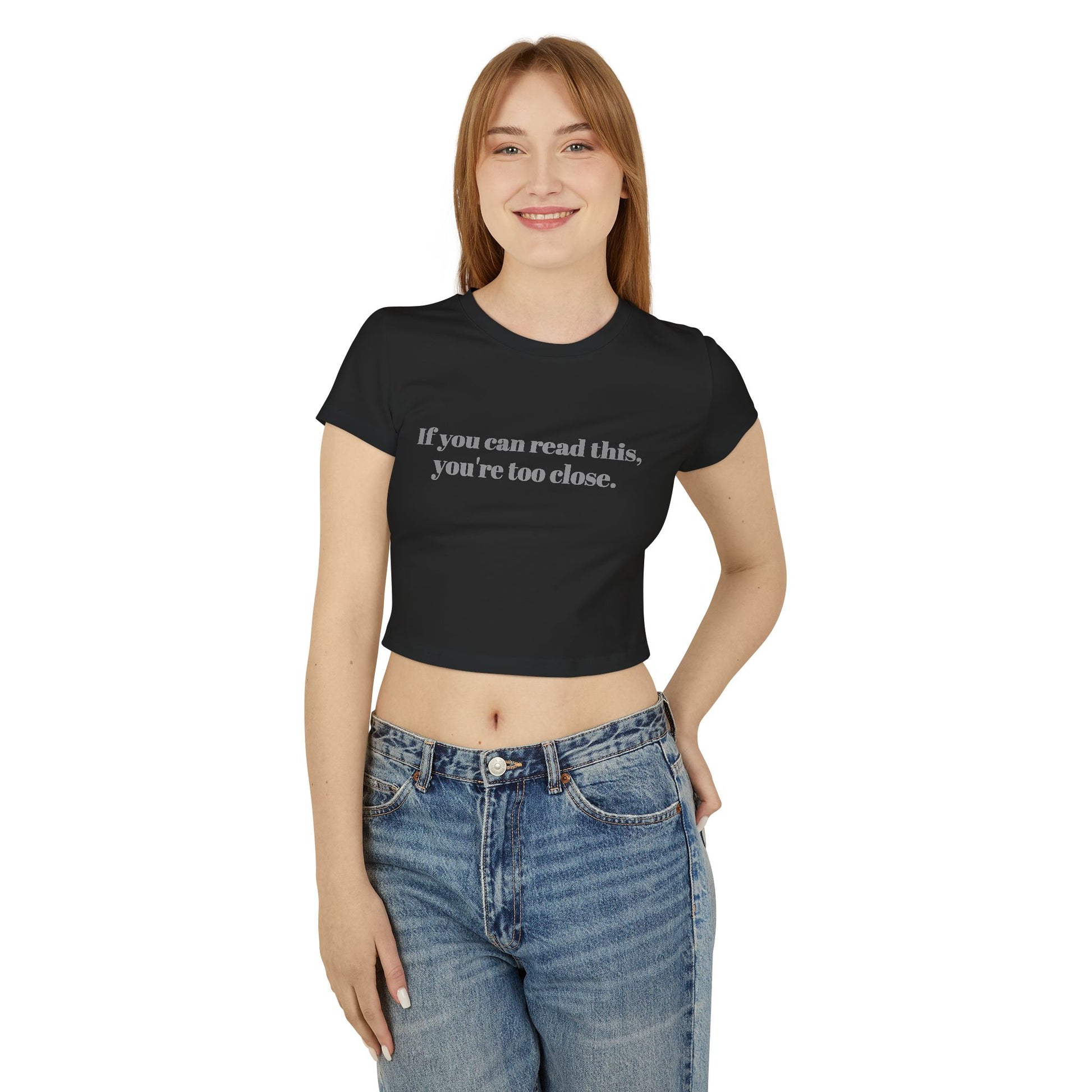 You're too close Women's Baby Tee