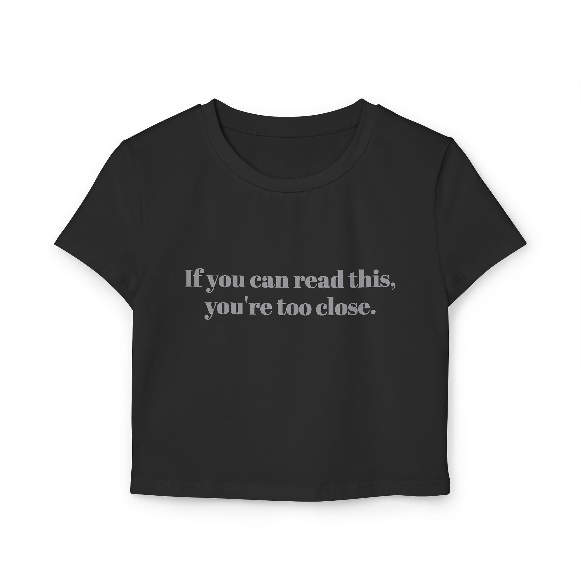 You're too close Women's Baby Tee
