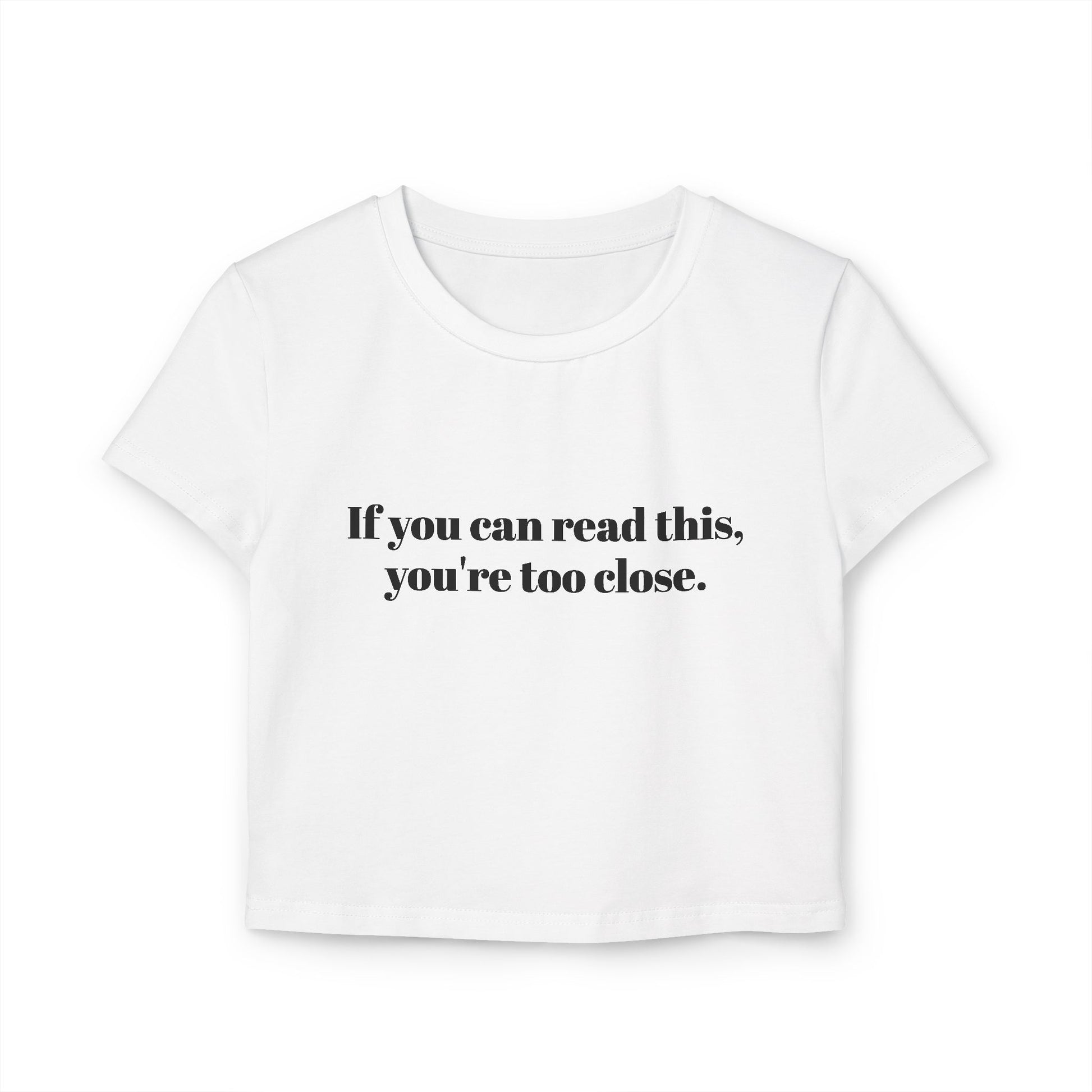 You're too close Women's Baby Tee
