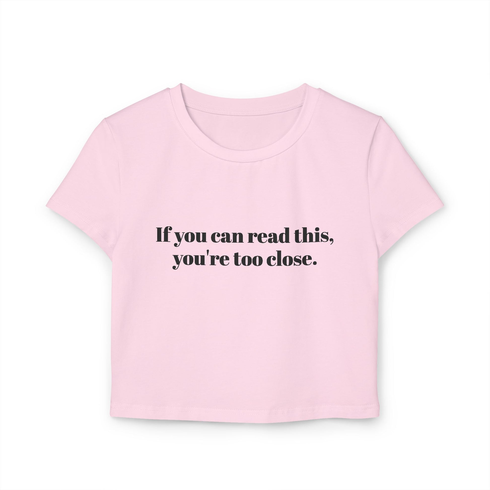 You're too close Women's Baby Tee