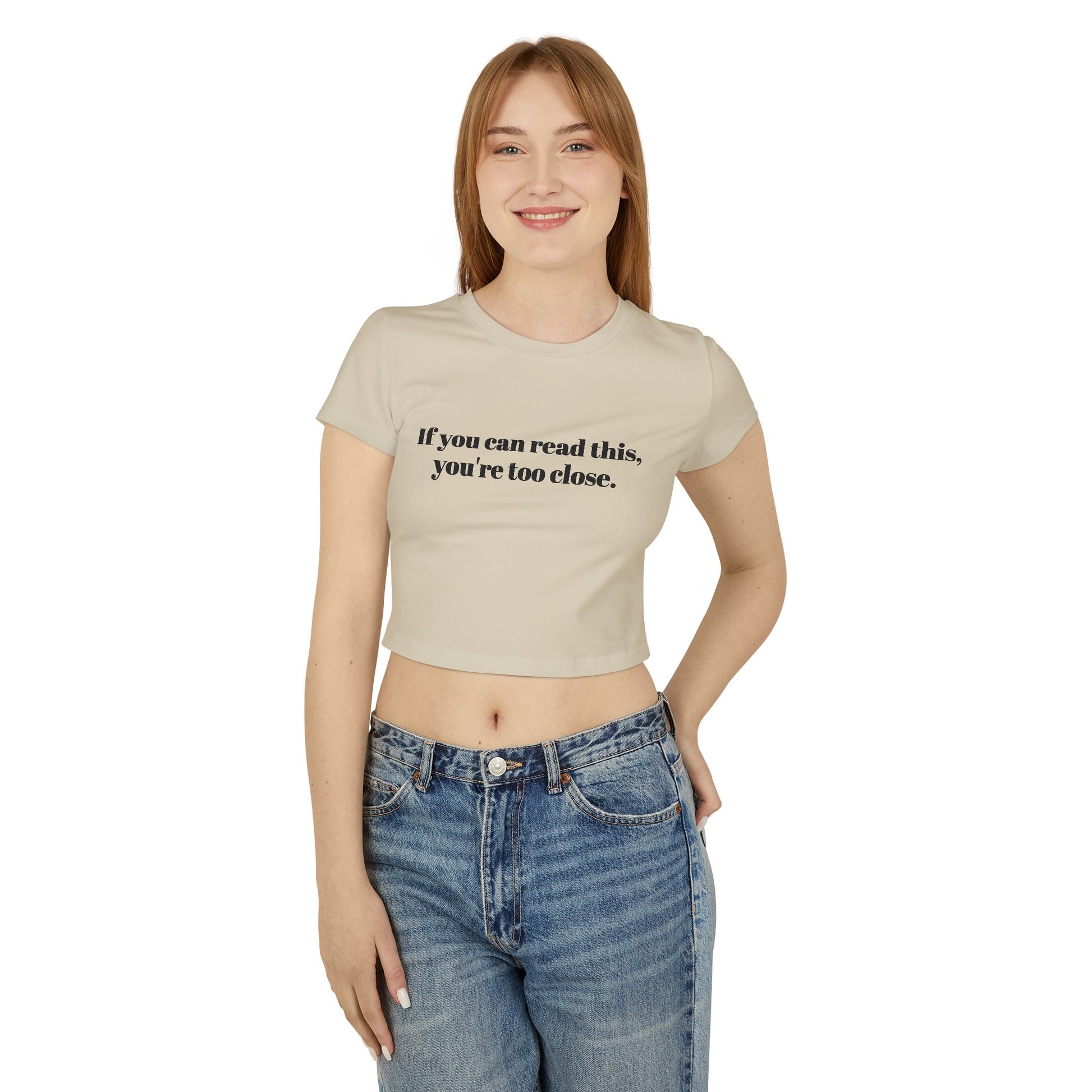 You're too close Women's Baby Tee